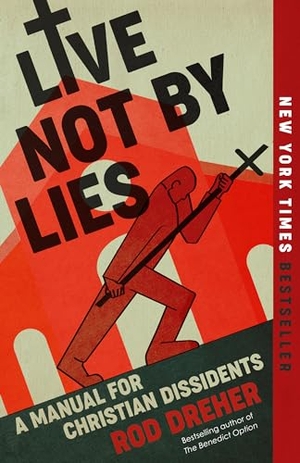 Dreher, Rod. Live Not by Lies - A Manual for Christian Dissidents. Penguin Publishing Group, 2022.