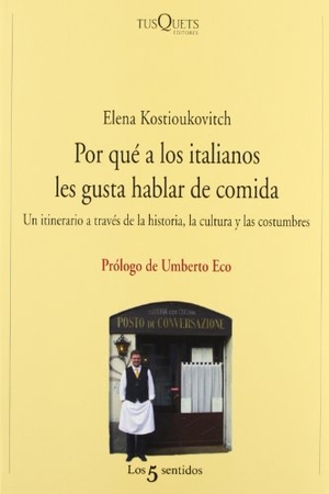 Kostioukovitch, Elena. Por qué a los italianos les gusta hablar de comida : un itinerario a través de la historia, la cultura y las costumbres. , 2009.