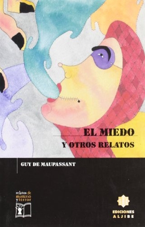 Maupassant, Guy de. El miedo y otros relatos. Ediciones Aljibe, S.L., 2000.