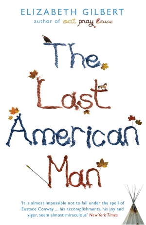 Gilbert, Elizabeth. The Last American Man. Bloomsbury Publishing PLC, 2009.