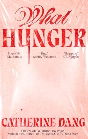 Dang, Catherine. What Hunger. Little, Brown Book Group, 2026.