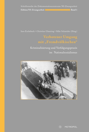 Eschebach, Insa / Christine Glauning et al (Hrsg.). Verbotener Umgang mit "Fremdvölkischen" - Kriminalisierung und Verfolgungspraxis im Nationalsozialismus. Metropol Verlag, 2022.