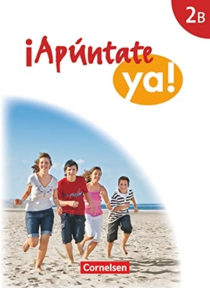 Balser, Joachim / Calderón Villarino, Isabel et al. ¡Apúntate! - ¡Apúntate ya! - Differenzierende Schulformen - Band 2B - Schülerbuch - Differenzierende Schulformen. Cornelsen Verlag GmbH, 2016.