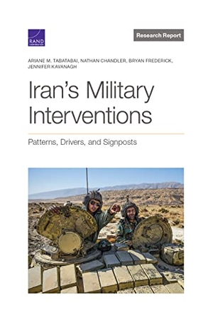 Tabatabai, Ariane M / Chandler, Nathan et al. Iran's Military Interventions - Patterns, Drivers, and Signposts. RAND Corporation, 2021.