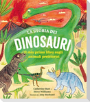 La storia dei dinosauri. Il mio primo libro sugli animali preistorici
