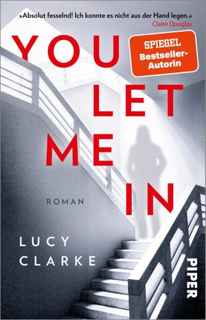 Clarke, Lucy. You Let Me In - Roman | Atemberaubende Spannung von der SPIEGEL-Bestsellerautorin. Piper Verlag GmbH, 2024.