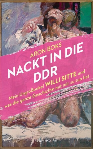 Boks, Aron. Nackt in die DDR. Mein Urgroßonkel Willi Sitte und was die ganze Geschichte mit mir zu tun hat. HarperCollins Hardcover, 2023.
