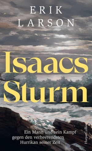 Larson, Erik. Isaacs Sturm. Ein Mann und sein Kampf gegen den verheerendsten Hurrikan seiner Zeit - New York Times Bestseller | Eine der größten Naturkatastrophen der Geschichte. HarperCollins Hardcover, 2026.