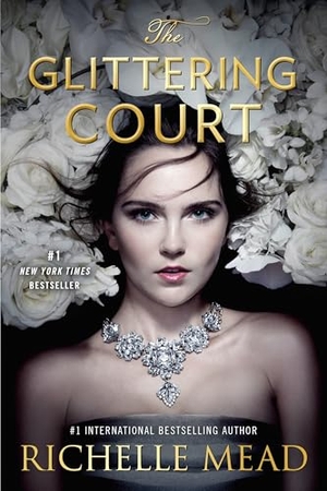 Mead, Richelle. The Glittering Court. Penguin Young Readers Group, 2017.