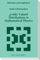 p-Adic Valued Distributions in Mathematical Physics