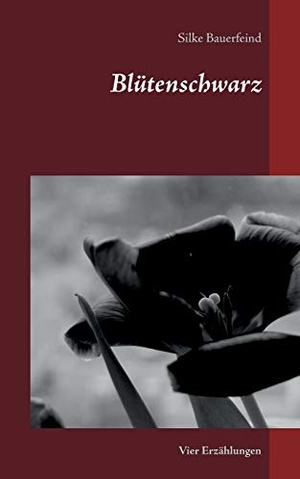 Bauerfeind, Silke. Blütenschwarz - Vier Erzählungen. Books on Demand, 2015.