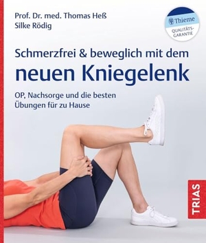 Heß, Thomas / Silke Rödig. Schmerzfrei & beweglich mit dem neuen Kniegelenk - OP, Nachsorge und die besten Übungen für zu Hause. Trias, 2024.