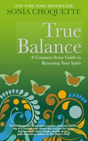 Choquette, Sonia. True Balance - A Commonsense Guide to Renewing Your Spirit. Hay House, 2012.