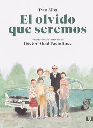 Abad Faciolince, Hector / Tyto Alba. El Olvido Que Seremos (Novela Gràfica) / Memories of My Father. Graphic Novel. Prh Grupo Editorial, 2021.