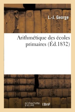 George. Arithmétique Des Écoles Primaires. Hachette Livre - BNF, 2017.