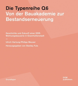 Hartung, Ulrich / Philipp Meuser. Die Typenreihe Q6 - Von der Bauakademie zur Bestandserneuerung. DOM Publishers, 2026.
