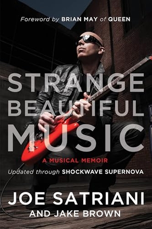 Satriani, Joe / Jake Brown. Strange Beautiful Music - A Musical Memoir. Benbella Books, 2017.