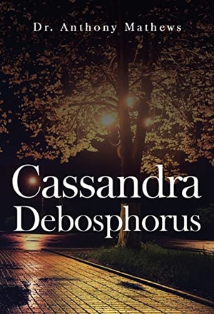 Mathews, Anthony. Cassandra Debosphorus. Olympia Publishers, 2022.