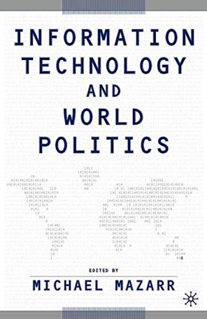 Mazarr, Michael J. Information Technology and World Politics. Palgrave MacMillan Us, 2003.