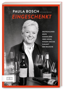 Bosch, Paula. Eingeschenkt - Deutschlands erste Sommelière über Winzer, Weine und die Zukunft der Branche. ZS Verlag, 2022.