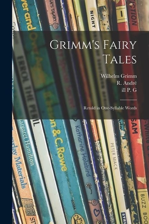 Grimm, Wilhelm. Grimm's Fairy Tales: Retold in One-syllable Words. LEGARE STREET PR, 2021.