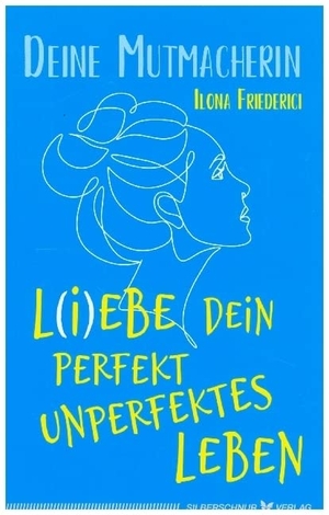 Friederici, Ilona. L(i)ebe dein perfekt unperfektes Leben - Deine Mutmacherin. Silberschnur Verlag Die G, 2021.
