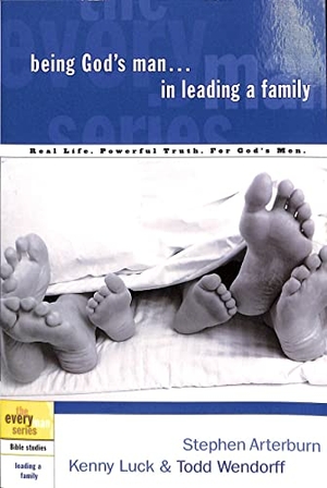 Arterburn, Stephen / Luck, Kenny et al. Being God's Man in Leading a Family - Real Life. Powerful Truth. for God's Men. Prh Christian Publishing, 2003.