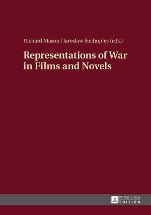 Mason, Richard / Jaroslaw Suchoples (Hrsg.). Representations of War in Films and Novels. Lang, Peter GmbH, 2015.
