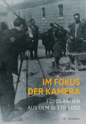 Kinzel, Tanja. Im Fokus der Kamera - Fotografien aus dem Getto Lodz im Spannungsfeld von Kontexten und Perspektiven. Metropol Verlag, 2021.