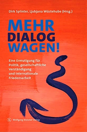 Splinter, Dirk / Ljubjana Wüstehube (Hrsg.). Mehr Dialog wagen! - Eine Ermutigung für Politik, gesellschaftliche Verständigung und internationale Friedensarbeit. Metzner, Wolfgang Verlag, 2020.