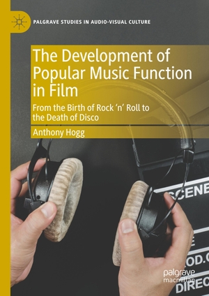 Hogg, Anthony. The Development of Popular Music Function in Film - From the Birth of Rock ¿n¿ Roll to the Death of Disco. Springer International Publishing, 2019.