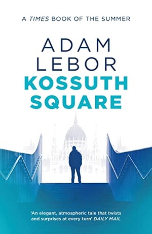 Lebor, Adam. Kossuth Square. Bloomsbury Publishing plc, 2019.