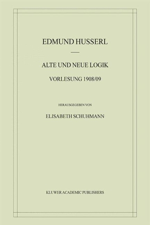 Husserl, Edmund. Alte und Neue Logik - Vorlesung 1908/09. Springer Netherlands, 2012.