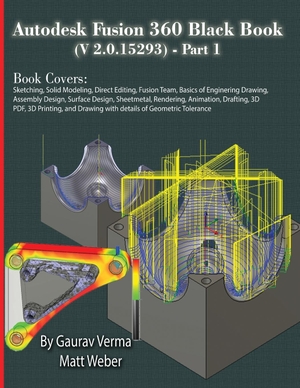 Verma, Gaurav / Matt Weber. Autodesk Fusion 360 Black Book (V 2.0.15293) - Part 1. CADCAMCAE Works, 2023.