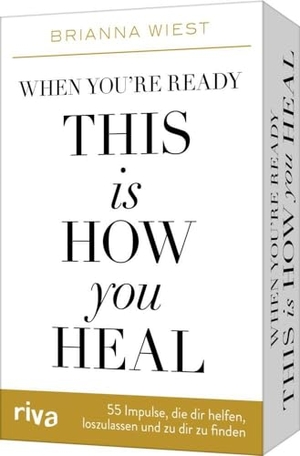 Wiest, Brianna. When you're ready, this is how you heal - 55 Impulse, die dir dabei helfen, loszulassen und zu dir zu finden - Karten zum Booktok-Phänomen von der Bestseller-Autorin der 101 Essays. riva Verlag, 2024.
