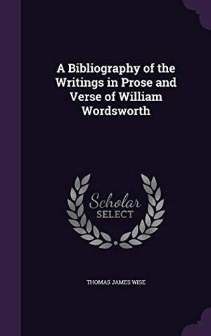 Wise, Thomas James. A Bibliography of the Writings in Prose and Verse of William Wordsworth. Touchladybirdlucky Studios, 2015.