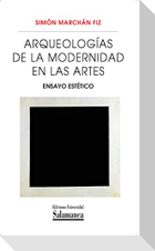 Arqueologías de la modernidad en las artes : ensayo estético