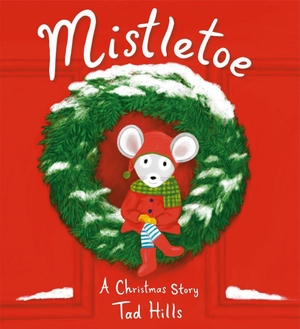 Hills, Tad. Mistletoe - A Christmas Story. Random House LLC US, 2020.
