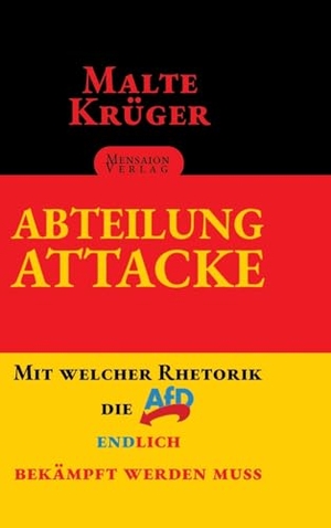 Krüger, Malte. Abteilung Attacke - Mit welcher Rhetorik die AfD endlich bekämpft werden muss. tredition, 2024.