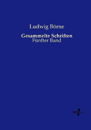 Börne, Ludwig. Gesammelte Schriften - Fünfter Band. Vero Verlag, 2015.
