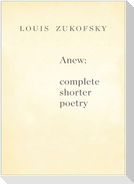 Anew: Complete Shorter Poetry