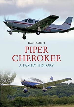 Smith, Ron. Piper Cherokee - A Family History. Amberley Publishing, 2012.