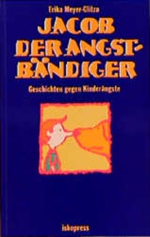 Meyer-Glitza, Erika. Jacob der Angstbändiger - Geschichten gegen Kinderängste. Iskopress Verlags GmbH, 2011.