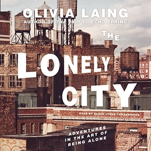 Laing, Olivia. The Lonely City: Adventures in the Art of Being Alone. Blackstone Publishing, 2016.