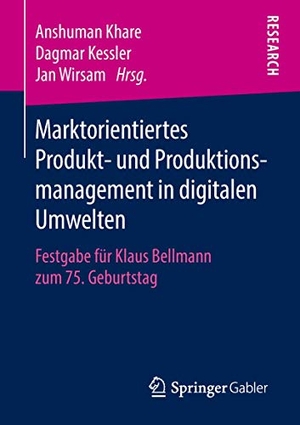 Khare, Anshuman / Jan Wirsam et al (Hrsg.). Marktorientiertes Produkt- und Produktionsmanagement in digitalen Umwelten - Festgabe für Klaus Bellmann zum 75. Geburtstag. Springer Fachmedien Wiesbaden, 2018.
