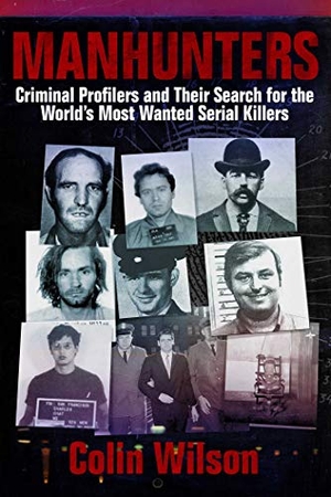 Wilson, Colin. Manhunters: Criminal Profilers and Their Search for the Worlda's Most Wanted Serial Killers. Skyhorse Publishing, 2014.