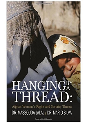 Jalal, Massouda. Hanging By A thread - Afghan Womens Rights and Security threats. Repro India Limited, 2016.