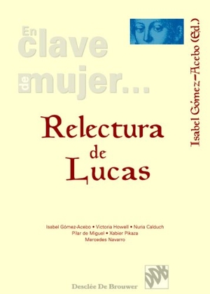 Navarro Puerto, Mercedes / Gómez-Acebo, Isabel et al. Relectura de Lucas. Desclée De Brouwer, 1998.