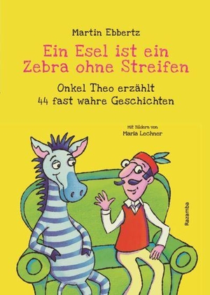 Ebbertz, Martin. Ein Esel ist ein Zebra ohne Streifen - Onkel Theo erzählt 44 fast wahre Geschichten. Razamba, 2024.