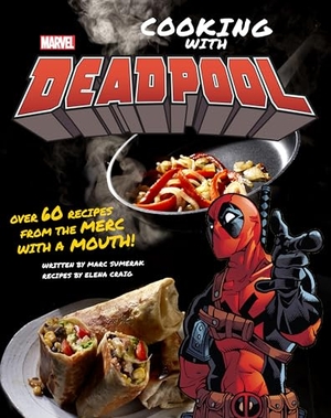 Sumerak, Marc / Elena Craig. Marvel Comics: Cooking with Deadpool. Insight Editions, 2021.